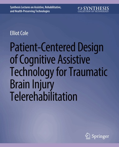 Elliot Cole - Patient-Centered Design of Cognitive Assistive Technology for Traumatic Brain Injury Telerehabilitation, Häftad