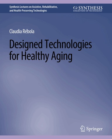 Claudia B. Rebola - Designed Technologies for Healthy Aging, Häftad