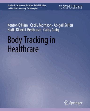 Kenton O'Hara, Cecily Morrison, Abigail Sellen, Nadia Bianchi-Berthouze, Cathy Craig - Body Tracking in Healthcare, Häftad