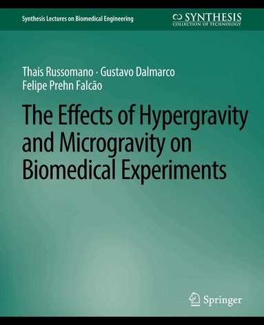 Thais Russomano, Gustavo Dalmarco, Felipe Prehn Falcao - Effects of Hypergravity and Microgravity on Biomedical Experiments, The, Häftad