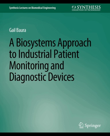 Gail Baura - Biosystems Approach to Industrial Patient Monitoring and Diagnostic Devices, A, Häftad