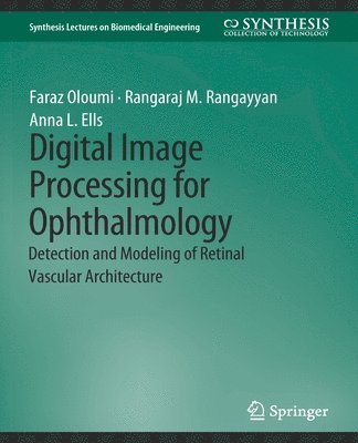 Faraz Oloumi, Rangaraj Rangayyan, Anna Ells - Digital Image Processing for Ophthalmology, Häftad
