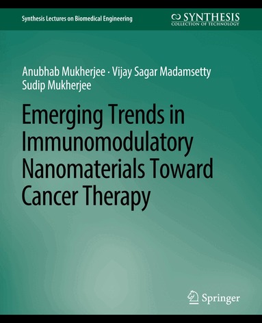 Anubhab Mukherjee, Vijay Sagar Madamsetty - Emerging Trends in Immunomodulatory Nanomaterials Toward Cancer Therapy, Häftad
