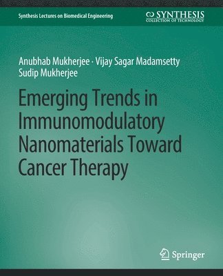 Anubhab Mukherjee, Vijay Sagar Madamsetty - Emerging Trends in Immunomodulatory Nanomaterials Toward Cancer Therapy, Häftad