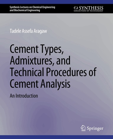 Tadele Assefa Aragaw - Cement Types, Admixtures, and Technical Procedures of Cement Analysis, Häftad