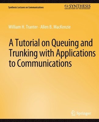 bokomslag A Tutorial on Queuing and Trunking with Applications to Communications