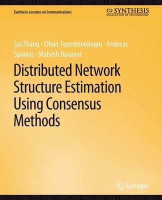 Sai Zhang, Cihan Tepedelenlioglu, Andreas Spanias, Mahesh Banavar - Distributed Network Structure Estimation Using Consensus Methods, Häftad