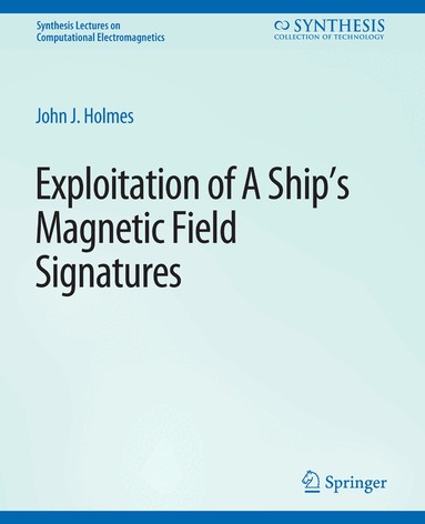 John J. Holmes - Exploitation of a Ship's Magnetic Field Signatures, Häftad