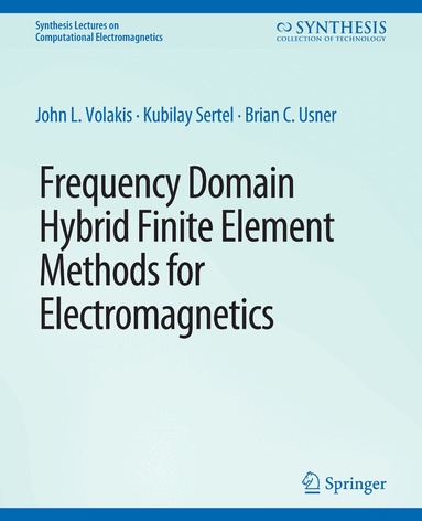 John. L Volakis, Kubilay Sertel, Brian C Usner - Frequency Domain Hybrid Finite Element Methods in Electromagnetics, Häftad