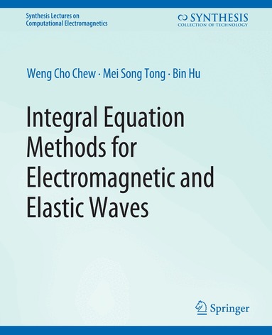 Weng Chew, Mei-Song Tong, Bin HU - Integral Equation Methods for Electromagnetic and Elastic Waves, Häftad