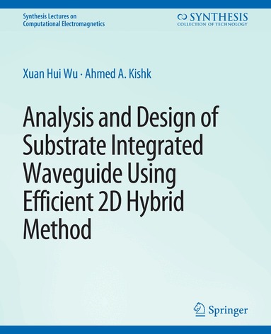 Xuan Hui Wu, Ahmed Kishk - Analysis and Design of Substrate Integrated Waveguide Using Efficient 2D Hybrid Method, Häftad
