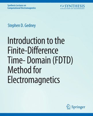 Stephen Gedney - Introduction to the Finite-Difference Time-Domain (FDTD) Method for Electromagnetics, Häftad