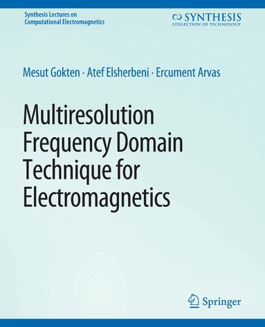 Mesut Gökten, Atef Elsherbeni, Ercument Arvas - Multiresolution Frequency Domain Technique for Electromagnetics, Häftad