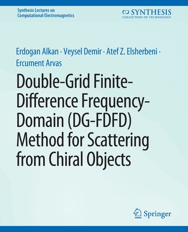 Erdogan Alkan, Veysel Demir, Atef Elsherbeni, Ercument Arvas - Double-Grid Finite-Difference Frequency-Domain (DG-FDFD) Method for Scattering from Chiral Objects, Häftad