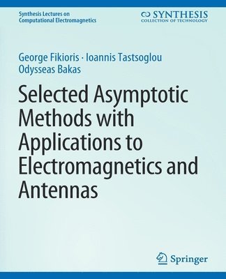 Selected Asymptotic Methods with Applications to Electromagnetics and Antennas 1