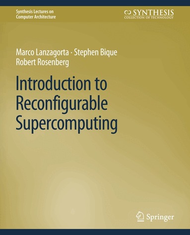 Marco Lanzagorta, Stephen Bique, Robert Rosenberg - Introduction to Reconfigurable Supercomputing, Häftad