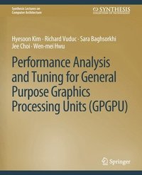 bokomslag Performance Analysis and Tuning for General Purpose Graphics Processing Units (GPGPU)