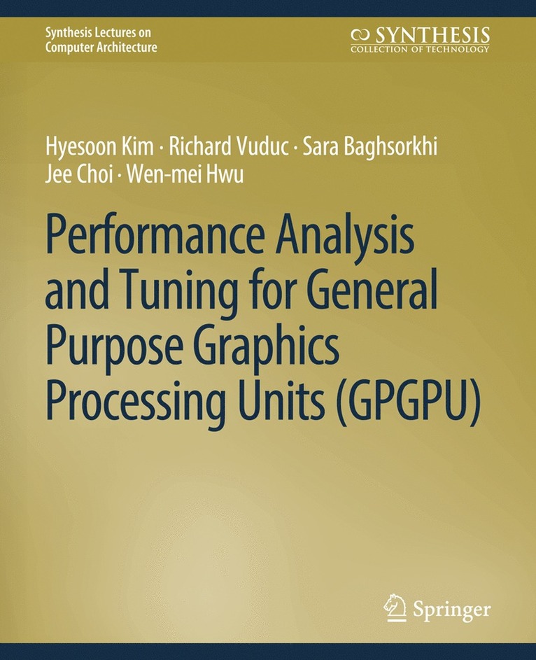 Hyesoon Kim, Richard Vuduc, Sara Baghsorkhi, Jee Choi, Wen-mei W. Hwu - Performance Analysis and Tuning for General Purpose Graphics Processing Units (GPGPU), Häftad