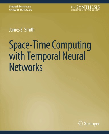 James E. Smith - Space-Time Computing with Temporal Neural Networks, Häftad