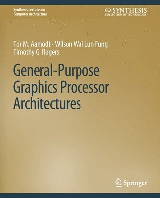 General-Purpose Graphics Processor Architectures 1