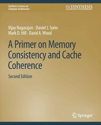 Vijay Nagarajan, Daniel J. Sorin, Mark D. Hill, David A. Wood - Primer on Memory Consistency and Cache Coherence, Second Edition, Häftad