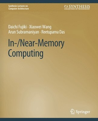 Daichi Fujiki, Xiaowei Wang, Arun Subramaniyan, Reetuparna Das - In-/Near-Memory Computing, Häftad