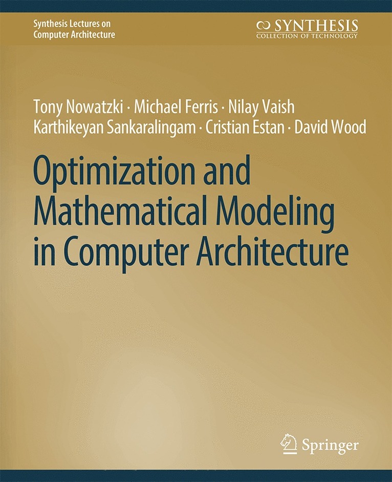Karthikeyan Sankaralingam, Michael Ferris, Tony Nowatzki, Cristian Estan, Nilay Vaish, David Wood - Optimization and Mathematical Modeling in Computer Architecture, Häftad