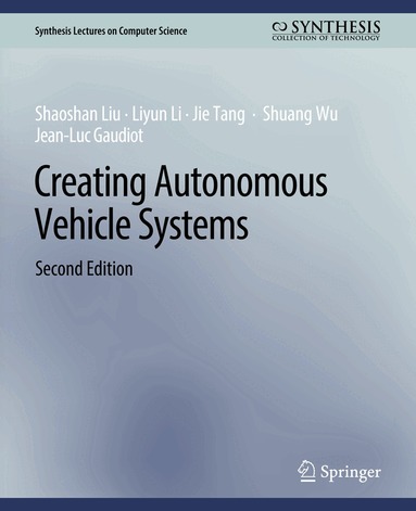 Shaoshan Liu, Liyun Li, Jie Tang, Shuang Wu, Jean-Luc Gaudiot - Creating Autonomous Vehicle Systems, Second Edition, Häftad