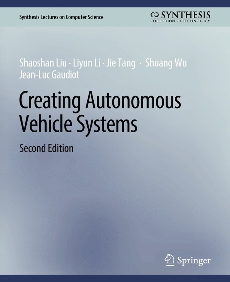 Shaoshan Liu, Liyun Li, Jie Tang, Shuang Wu, Jean-Luc Gaudiot - Creating Autonomous Vehicle Systems, Second Edition, Häftad