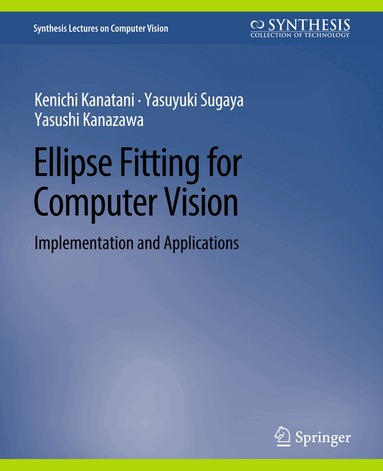 Kenichi Kanatani, Yasuyuki Sugaya, Yasushi Kanazawa - Ellipse Fitting for Computer Vision, Häftad