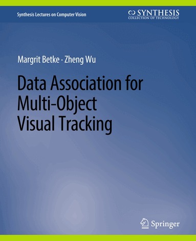 Margrit Betke, Zheng Wu - Data Association for Multi-Object Visual Tracking, Häftad