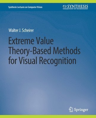 Walter J. Scheirer - Extreme Value Theory-Based Methods for Visual Recognition, Häftad