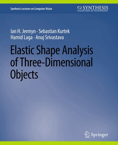 Ian H. Jermyn, Sebastian Kurtek, Hamid Laga, Anuj Srivastava - Elastic Shape Analysis of Three-Dimensional Objects, Häftad