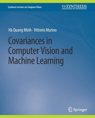 Covariances in Computer Vision and Machine Learning 1