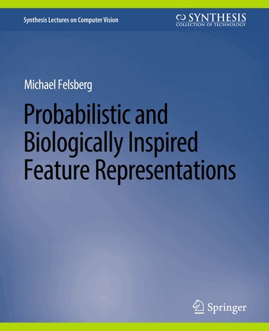 Michael Felsberg - Probabilistic and Biologically Inspired Feature Representations, Häftad