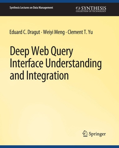 Eduard C. Dragut, Weiyi Meng, Clement Yu - Deep Web Query Interface Understanding and Integration, Häftad