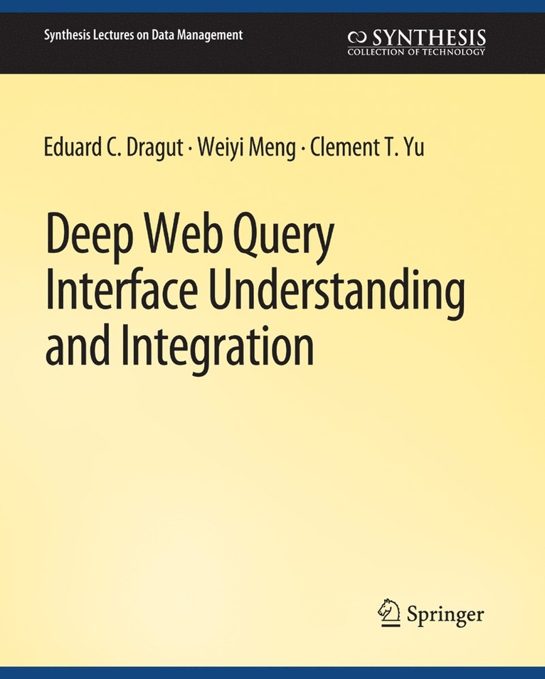 Eduard C. Dragut, Weiyi Meng, Clement Yu - Deep Web Query Interface Understanding and Integration, Häftad