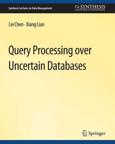 Lei Chen, Xiang Lian - Query Processing over Uncertain Databases, Häftad