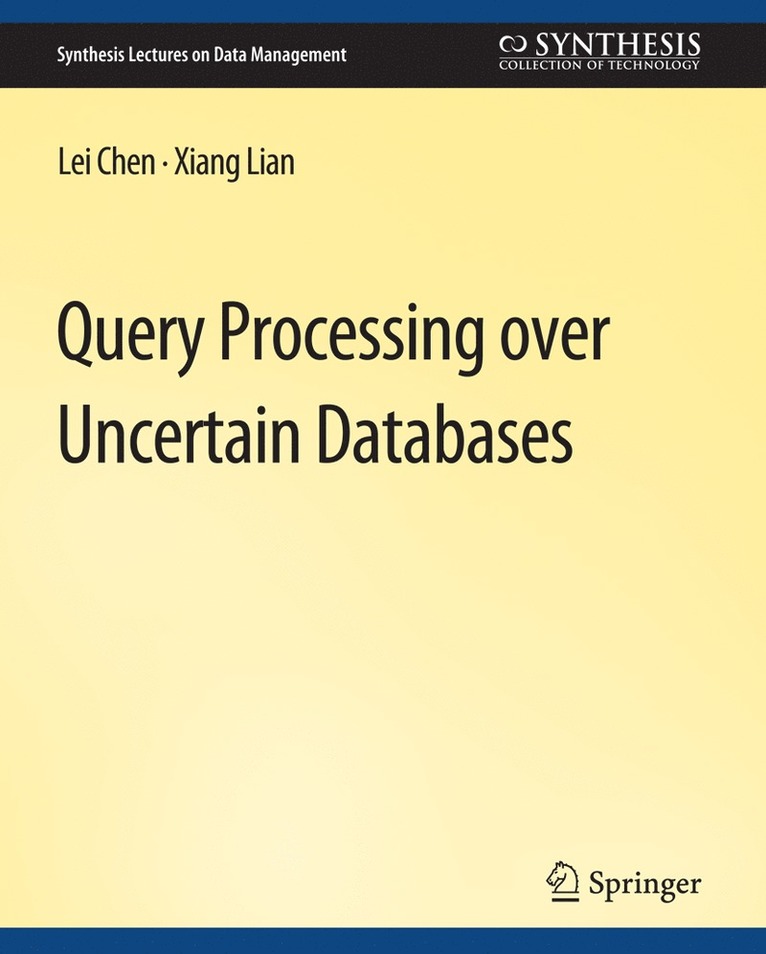 Lei Chen, Xiang Lian - Query Processing over Uncertain Databases, Häftad