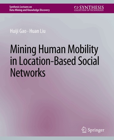 Huiji Gao, Huan Liu - Mining Human Mobility in Location-Based Social Networks, Häftad