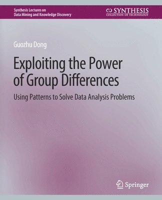 Guozhu Dong - Exploiting the Power of Group Differences, Häftad