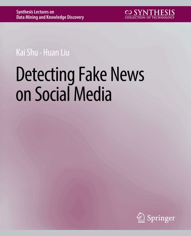 Kai Shu, Huan Liu - Detecting Fake News on Social Media, Häftad
