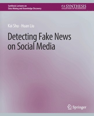 Kai Shu, Huan Liu - Detecting Fake News on Social Media, Häftad
