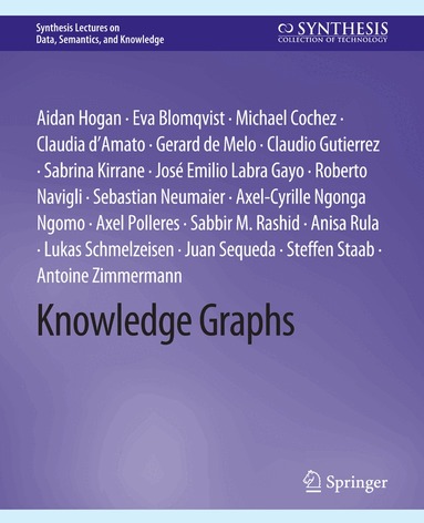 Aidan Hogan, Eva Blomqvist, Michael Cochez, Claudia d’Amato, Gerard de Melo, Claudio Gutierrez, Sabrina Kirrane, Jose Emilio Labra Gayo, Roberto Navigli, Sebastian Neumaier, Axel Polleres, Sabbir Rashid, Anisa Rula, Antoine Zimmermann, Lukas Schmelzeisen, Axel-Cyrille Ngonga Ngomo, Juan Sequeda, Steffen Staab - Knowledge Graphs, Häftad