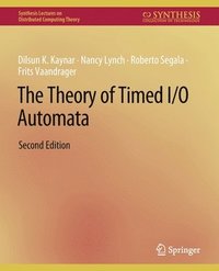 bokomslag The Theory of Timed I/O Automata, Second Edition