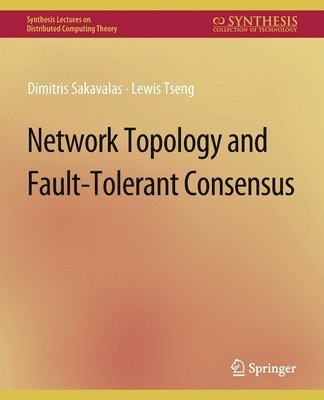 Dimitris Sakavalas, Lewis Tseng - Network Topology and Fault-Tolerant Consensus, Häftad