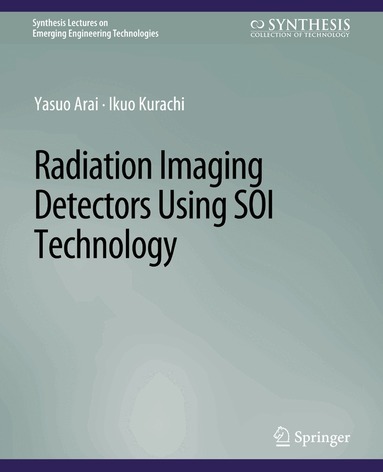 Yasuo Arai, Ikuo Kurachi - Radiation Imaging Detectors Using SOI Technology, Häftad