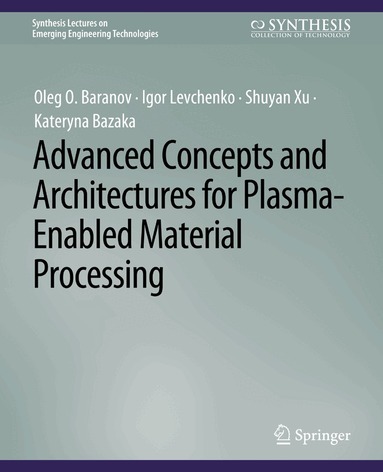 Oleg O. Baranov, Igor Levchenko, Shuyan Xu, Kateryna Bazaka - Advanced Concepts and Architectures for Plasma-Enabled Material Processing, Häftad
