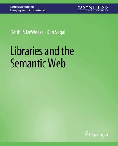 Keith P. DeWeese, Dan Segal - Libraries and the Semantic Web, Häftad