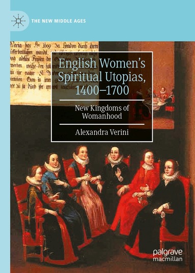 Alexandra Verini - English Women’s Spiritual Utopias, 1400-1700, Inbunden